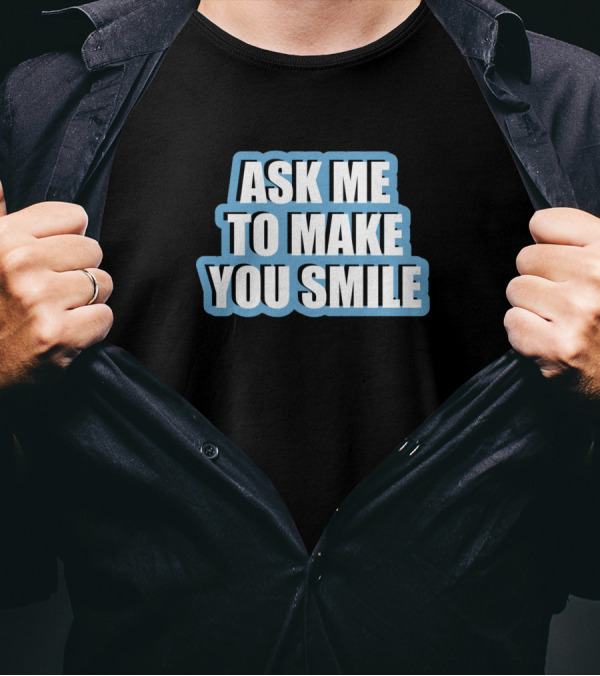 Ask Me To Make You Smile Funny Spruch Blau T-Shirt