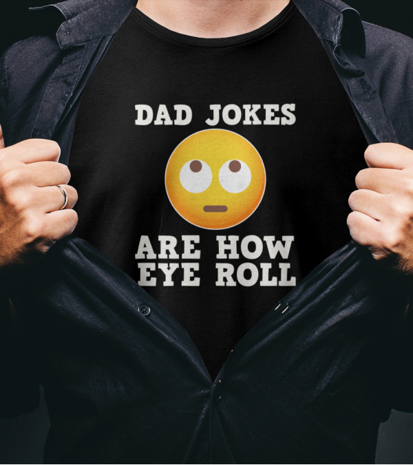 Dad Jokes Are How Eye Roll Funny Emoticon T-Shirt