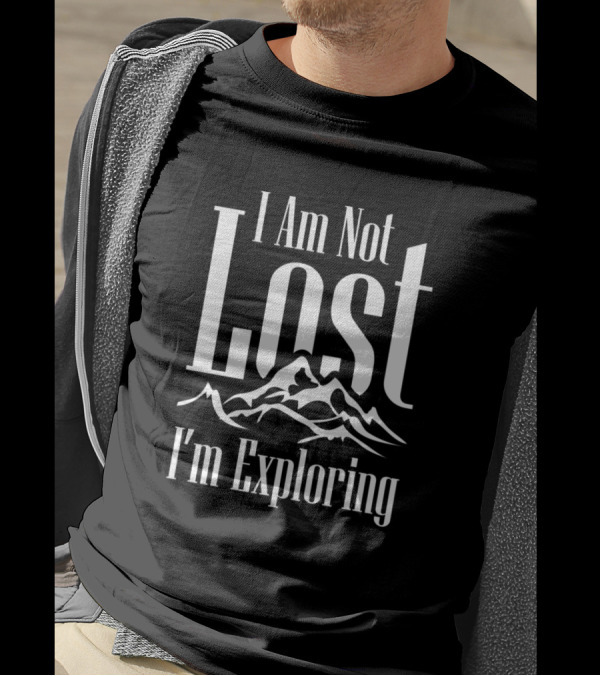 I Am Not Lost I'm Exploring Mountain Adventure T-Shirt