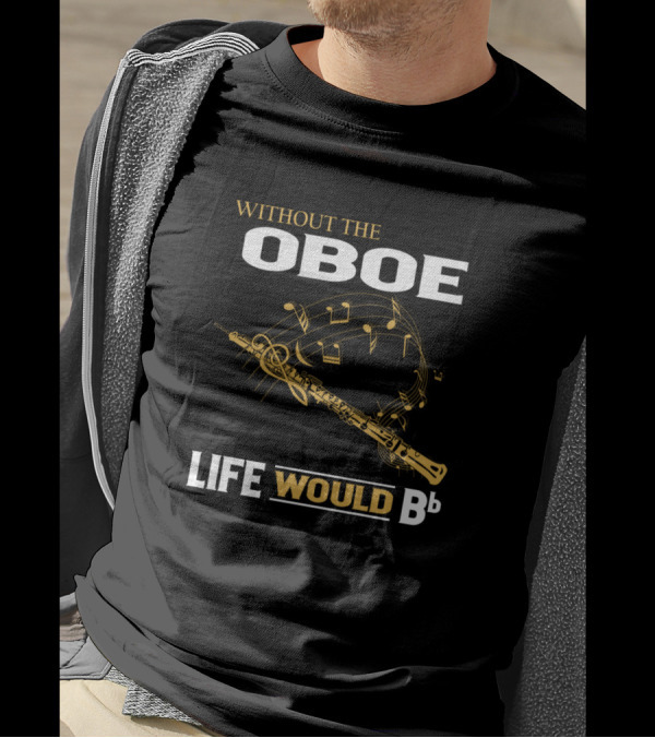 Without The Oboe Life Would Bb Music Notes And Instrument T-Shirt