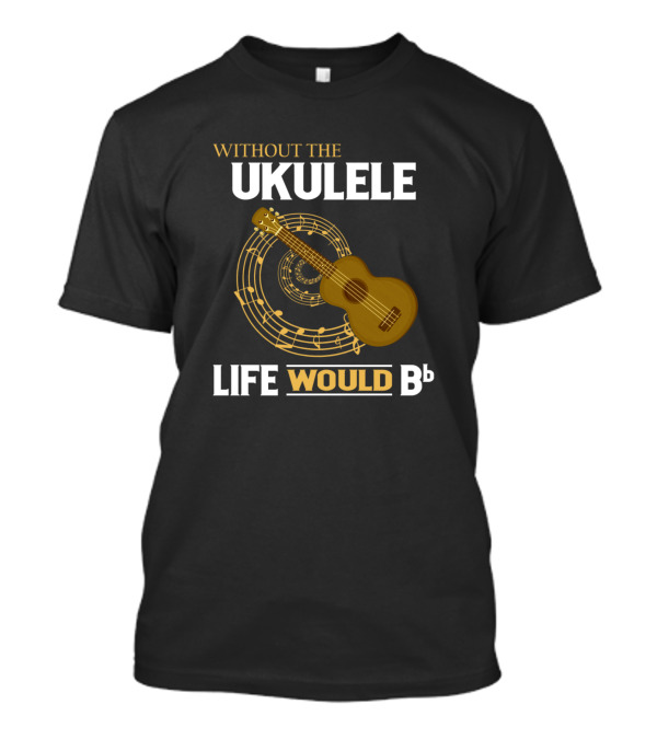 Without The Ukulele Life Would Bb Musical Notes Spiral With Ukulele T-Shirt