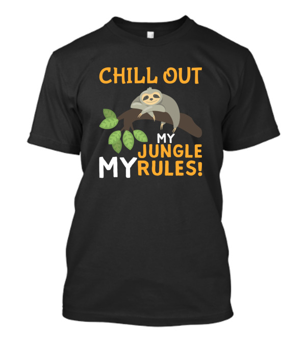 Chill Out My Jungle My Rules Sloth T-Shirt