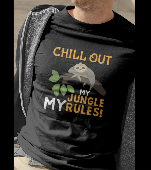 Chill Out My Jungle My Rules Sloth T-Shirt