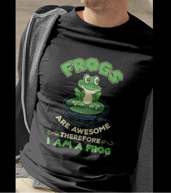 Frog Frogs Are Awesome Therefore I Am A Frog T-Shirt
