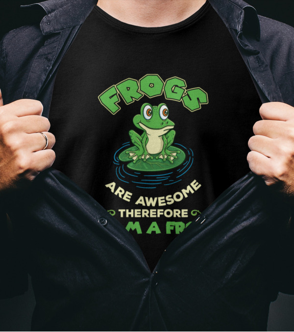 Frog Frogs Are Awesome Therefore I Am A Frog T-Shirt
