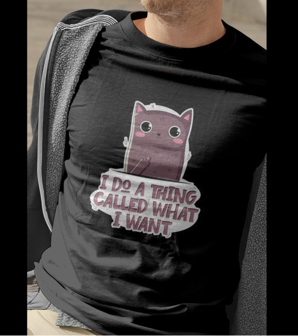 I Do A Thing Called What I Want Cat T-Shirt