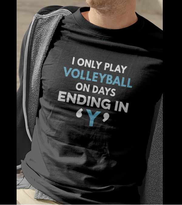 I Only Play Volleyball On Days Ending In Y T-Shirt