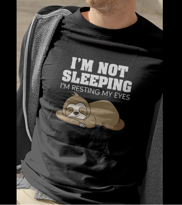 I'm Not Sleeping I'm Resting My Eyes Sleeping Sloth T-Shirt