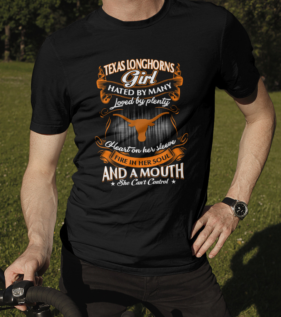 Texas Longhorns Girl Hated By Many Loved By Plenty Heart On Her Sleeve Fire In Her Soul And A Mouth She Can't Control T-Shirt