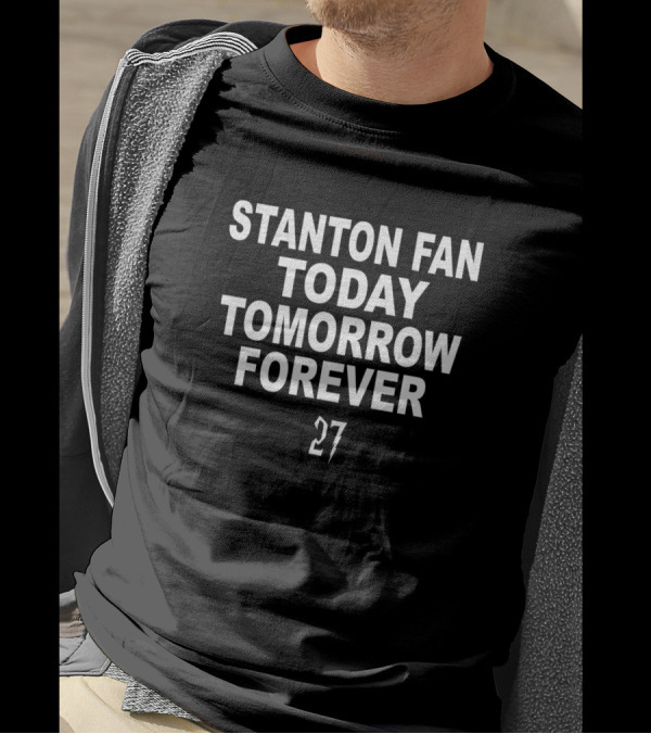 Stanton Fan Today Tomorrow Forever 27 T-Shirt