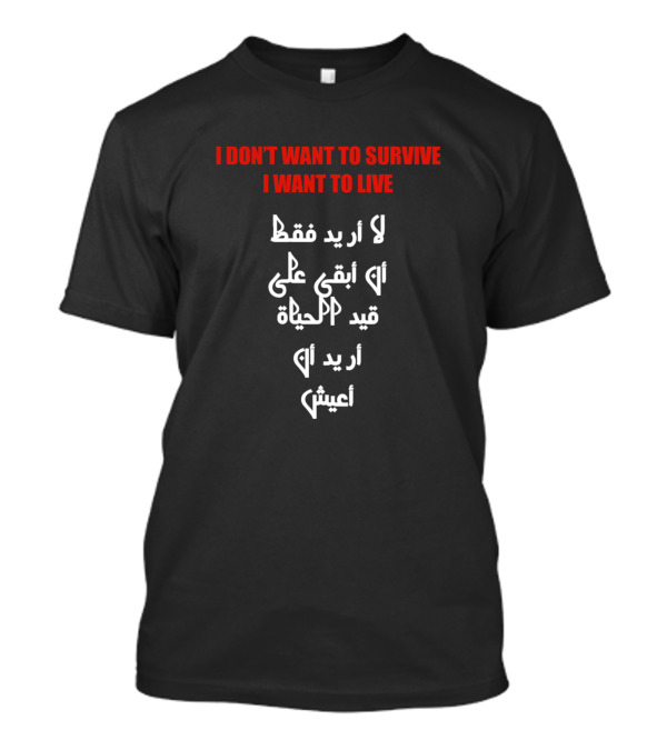 I Don't Want To Survive I Want To Live Arabic Text Translation T-Shirt