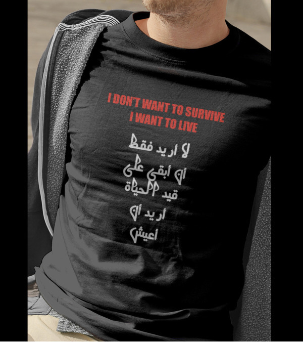 I Don't Want To Survive I Want To Live Arabic Text Translation T-Shirt