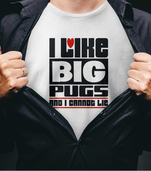 I Like Big Pugs Love And I Cannot Lie T-Shirt