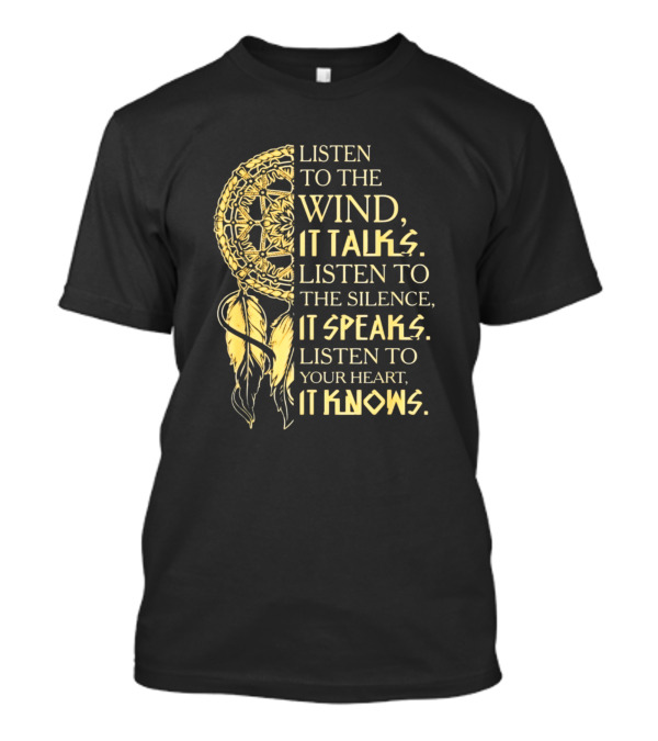 Listen To The Wind It Talks Silence Speaks Heart Knows Dreamcatcher Native American T-Shirt