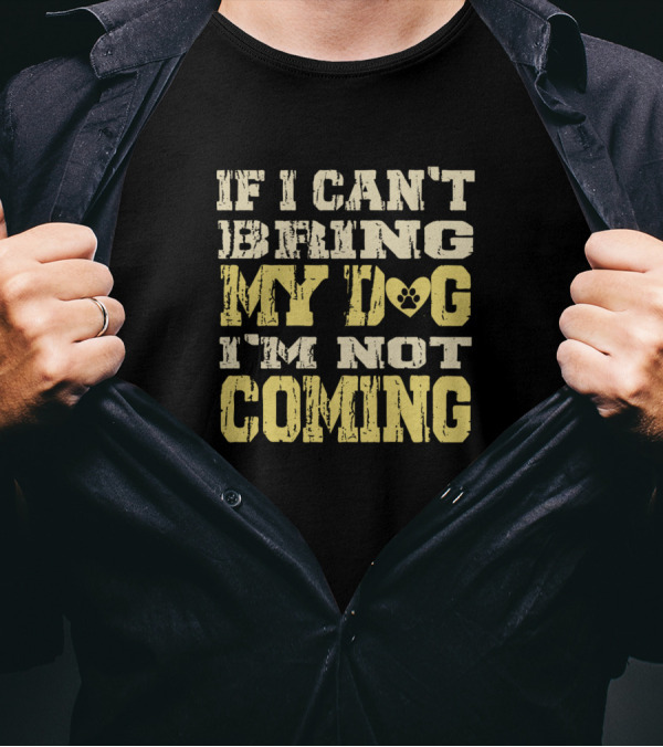 If I Can’t Bring My Dog Paw Print Heart I'm Not Coming T-Shirt
