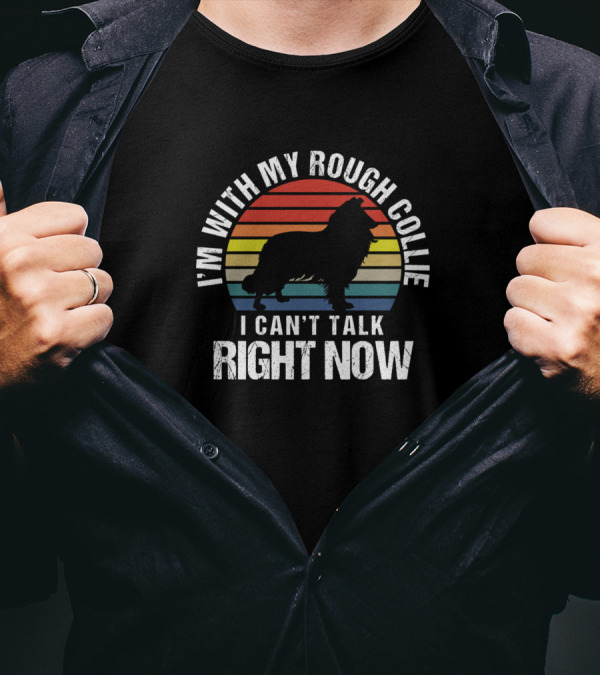 I’m With My Rough Collie I Can’t Talk Right Now Retro T-Shirt