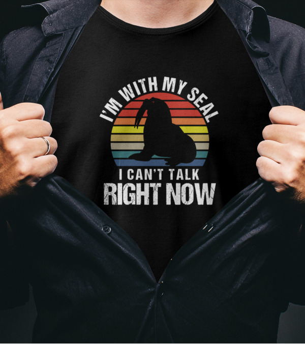 I'm With My Seal I Can't Talk Right Now Retro Silhouette Sarcasm T-Shirt