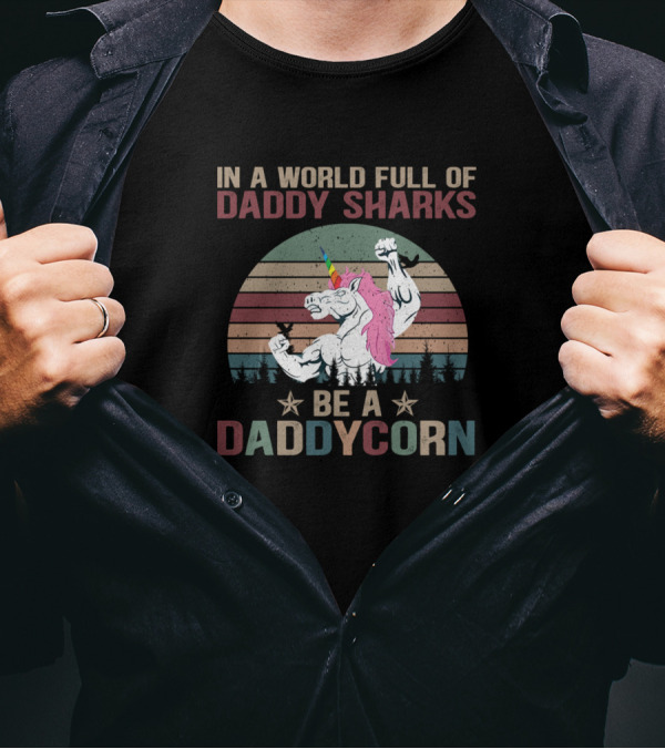 In A World Full Of Daddy Sharks Be A Daddycorn Retro Fun T-Shirt