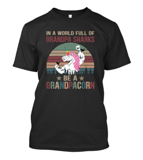 In A World Full Of Grandpa Sharks Be A Grandpacorn Retro Muscle Unicorn T-Shirt