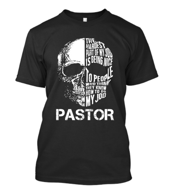 Pastor Skull The Hardest Part Of My Job Is Being Nice To People Who Think They Know My Job T-Shirt