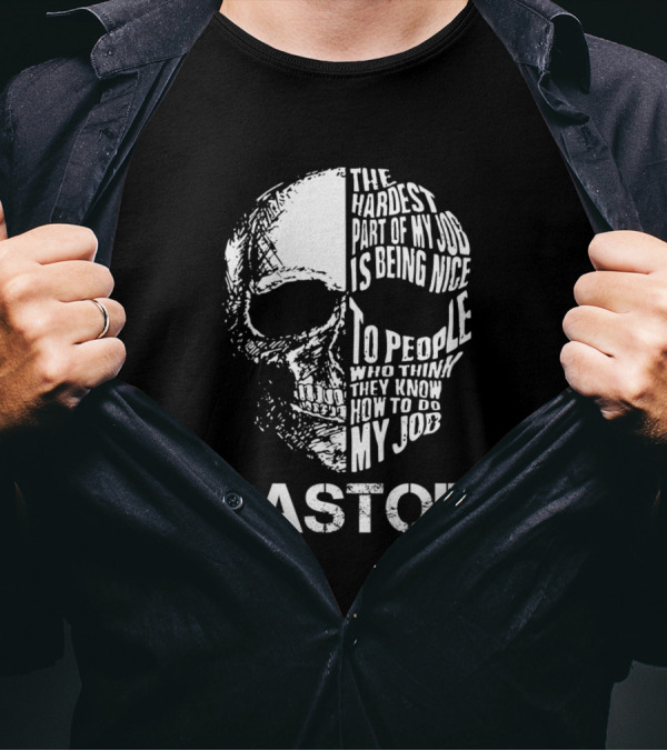 Pastor Skull The Hardest Part Of My Job Is Being Nice To People Who Think They Know My Job T-Shirt