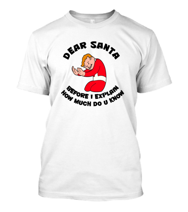 Dear Santa Before I Explain How Much Do U Know Retro Cartoon T-Shirt