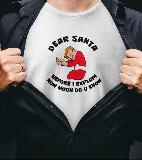 Dear Santa Before I Explain How Much Do U Know Retro Cartoon T-Shirt