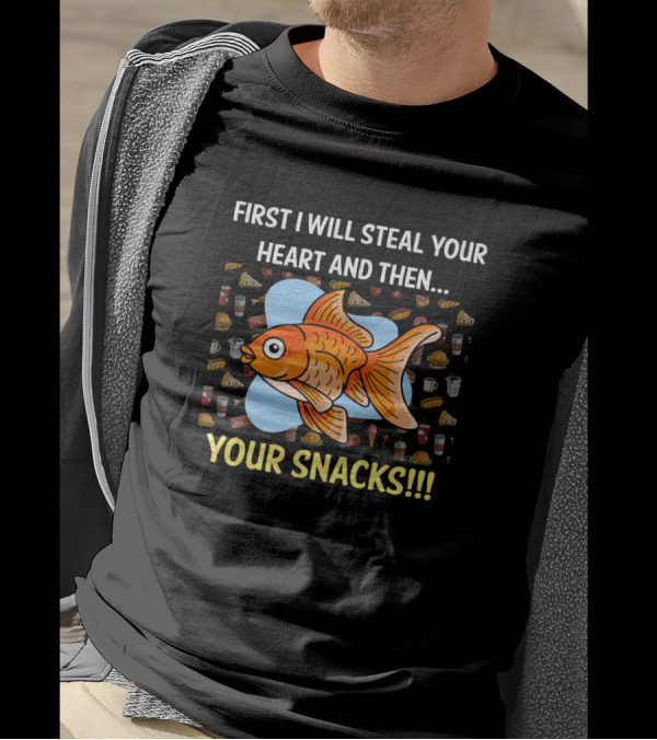 First I Will Steal Your Heart And Then Your Snacks Goldfish Fun Humor T-Shirt