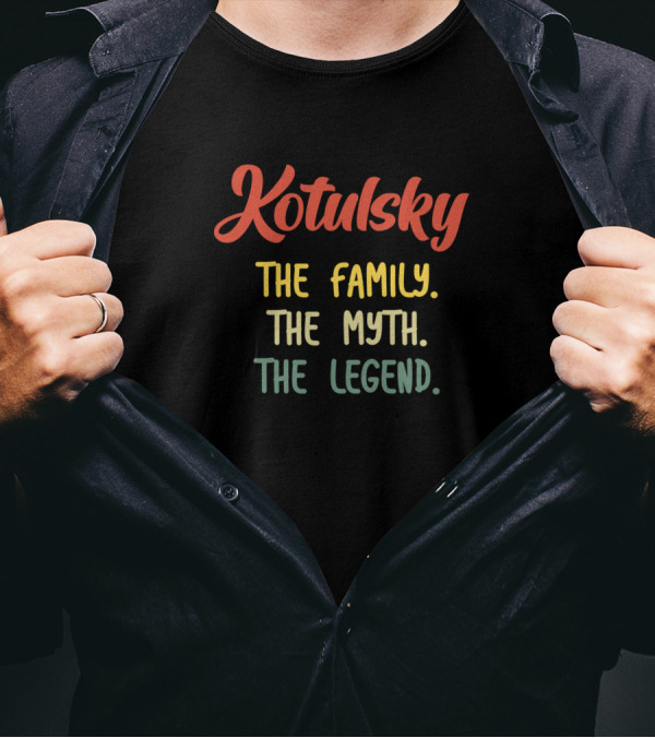 Kotulsky The Family The Myth The Legend T-Shirt