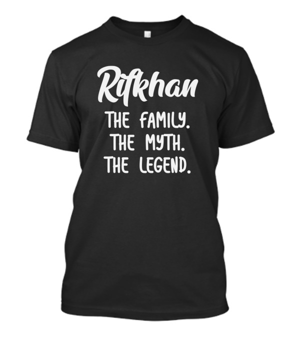 Rifkhan The Family The Myth The Legend T-Shirt