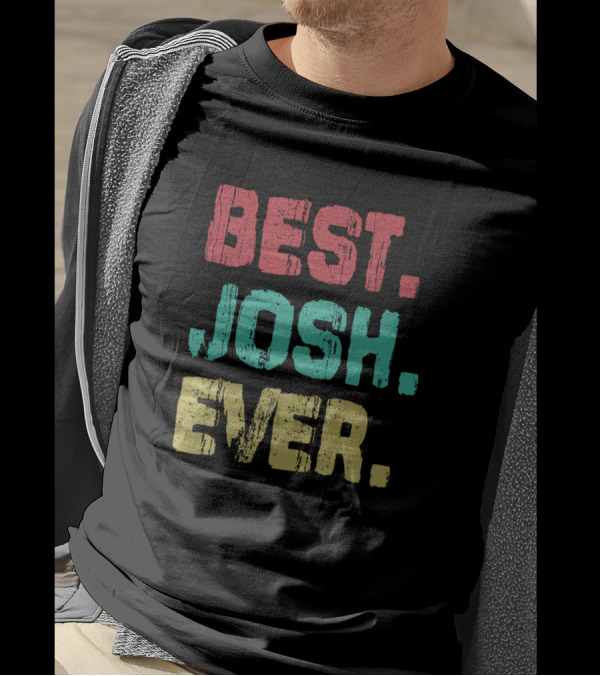 Best Josh Ever Name Birthday Middle Name T-Shirt