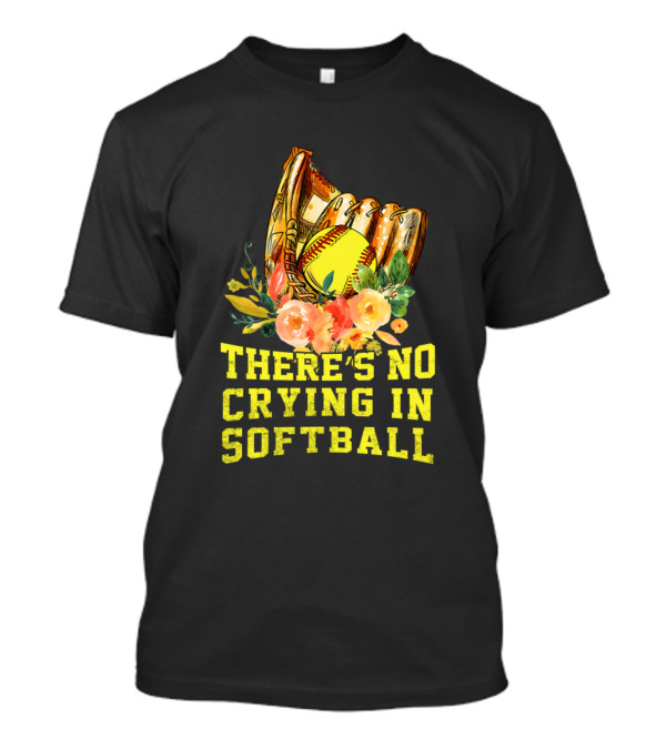 There Is No Crying In Softball Floral Baseball Glove And Ball T-Shirt