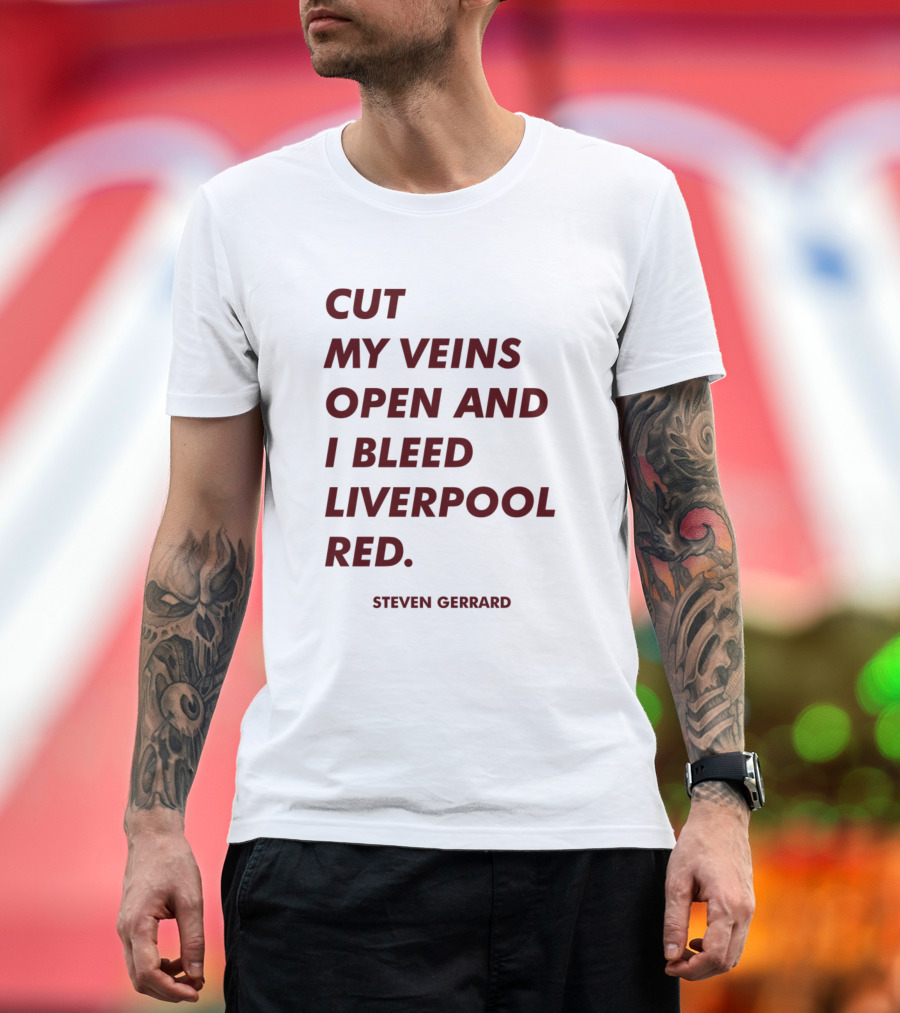 CUT MY VEINS OPEN AND I BLEED LIVERPOOL RED STEVEN GERRARD T-Shirt