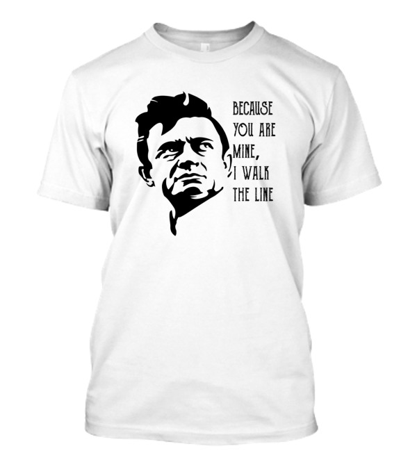 Because You Are Mine I Walk The Line Johnny Cash T-Shirt