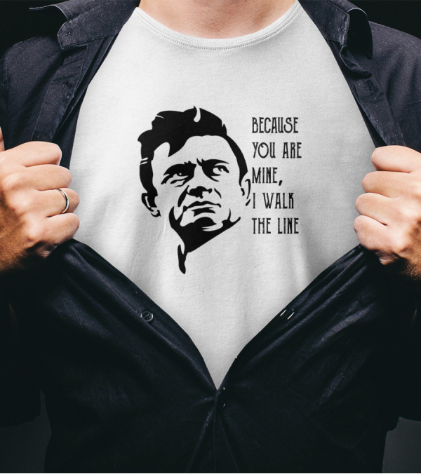 Because You Are Mine I Walk The Line Johnny Cash T-Shirt