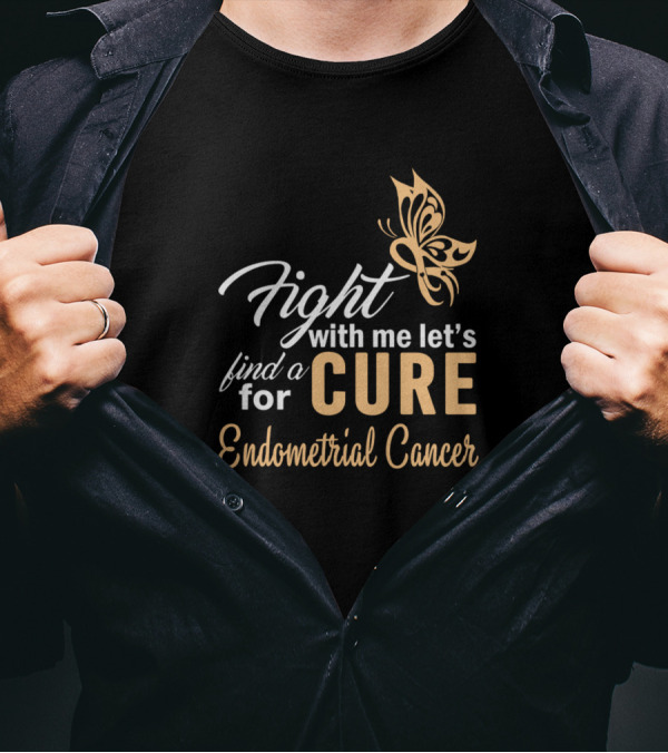 Fight With Me Let's Find A Cure For Endometrial Cancer Butterfly T-Shirt