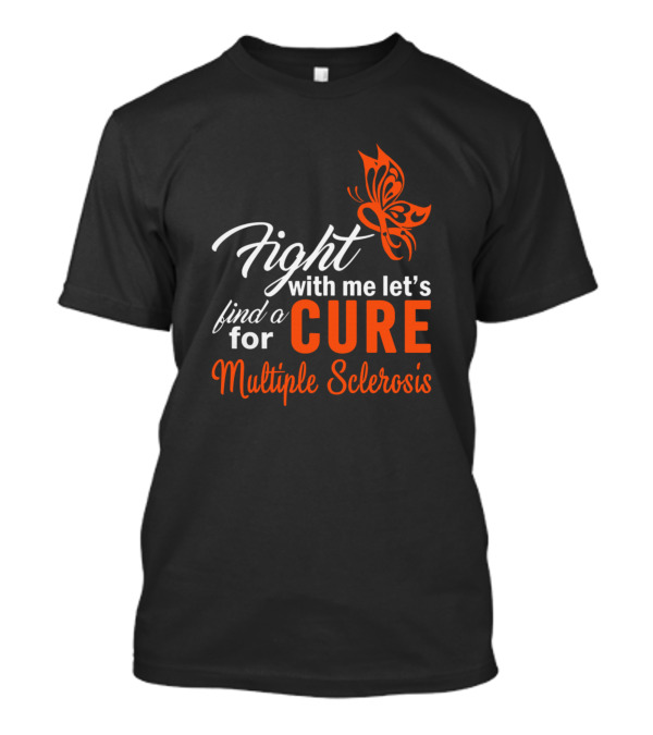 Fight With Me Let's Find A Cure For Multiple Sclerosis Butterfly T-Shirt