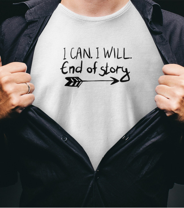 I Can I Will End Of Story Arrow T-Shirt