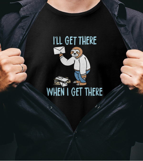 I'll Get There When I Get There Sloth Delivering Mail T-Shirt