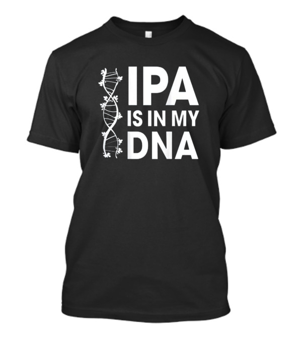 IPA Is In My DNA Beer Brew Enthusiast T-Shirt