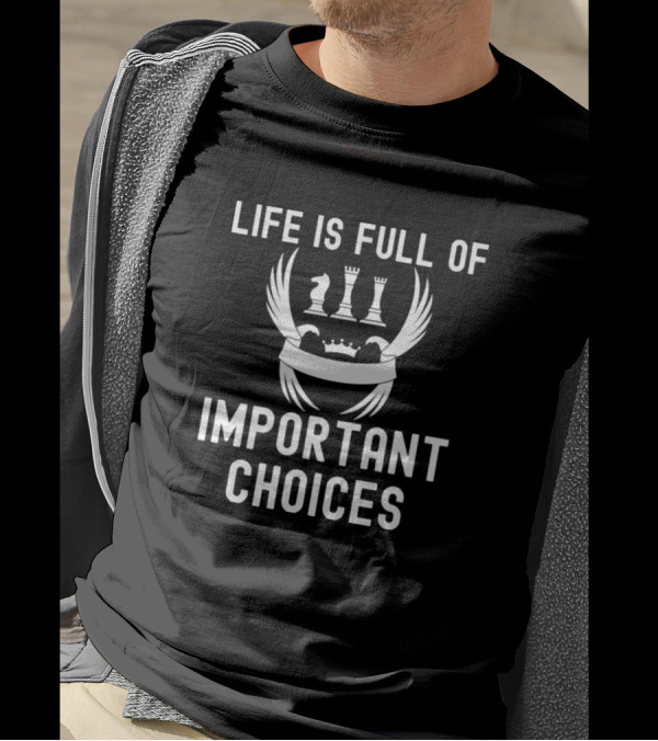 Life Is Full Of Important Choices With Chess Pieces And Crown Icon For Chess Lovers T-Shirt