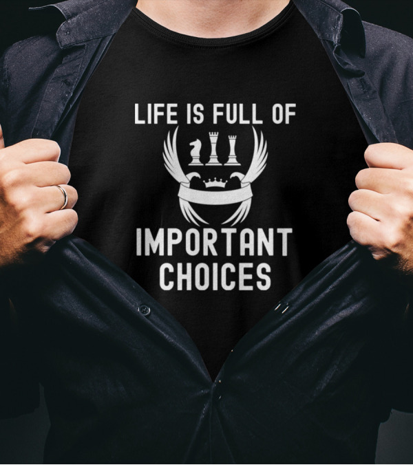 Life Is Full Of Important Choices With Chess Pieces And Crown Icon For Chess Lovers T-Shirt