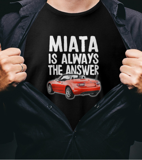 Miata Is Always The Answer Convertible Red Mazda Miata T-Shirt