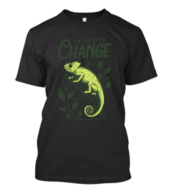 You Need To Change Chameleon Visual With Branch And Leaves T-Shirt