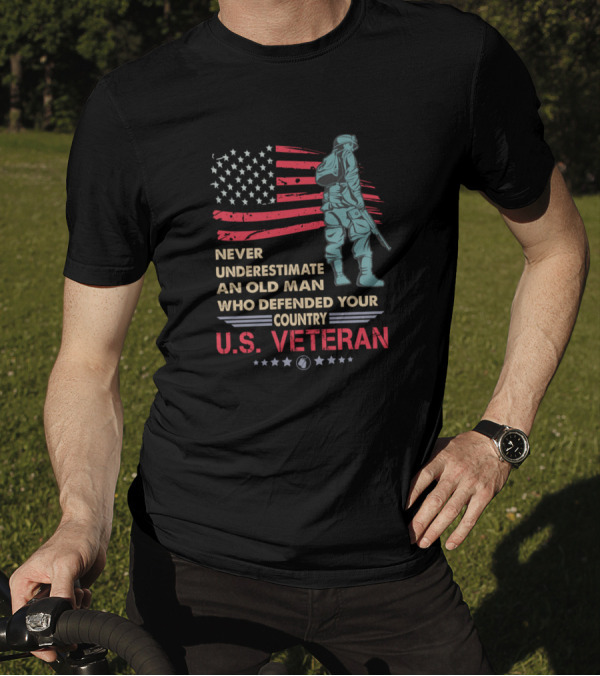 Never Underestimate An Old Man Who Defended Your Country U.S. Veteran T-Shirt