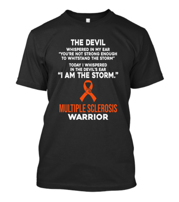 The Devil Whispered In My Ear I Am The Storm Multiple Sclerosis Warrior T-Shirt