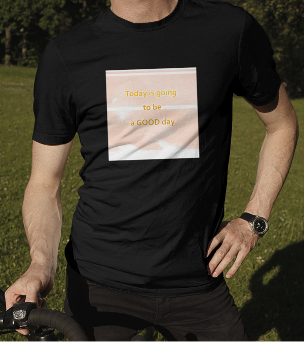 Today Is Going To Be A Good Day Motivational Positivity T-Shirt
