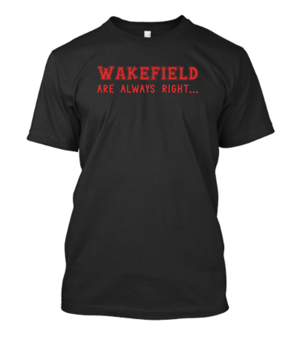 Wakefield Are Always Right Surname Name T-Shirt