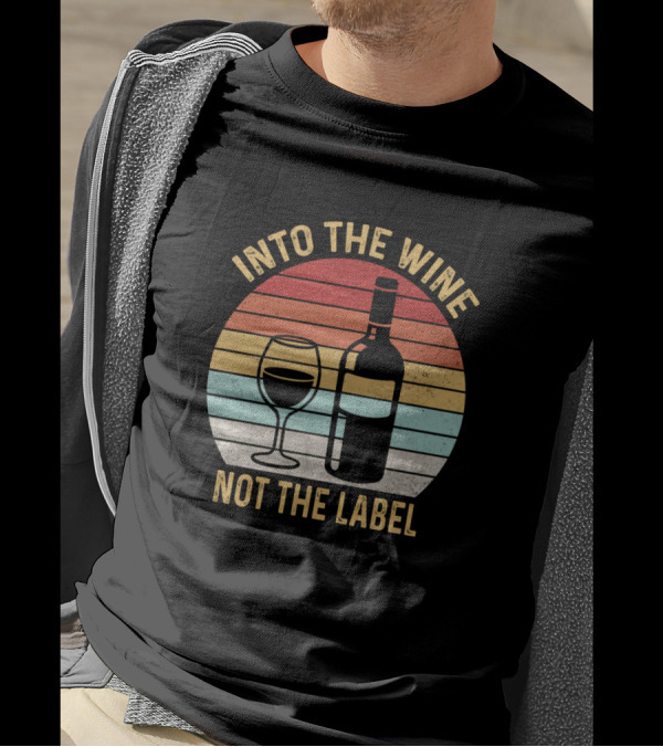 Into The Wine Not The Label Vintage Retro Wine Bottle And Glass T-Shirt