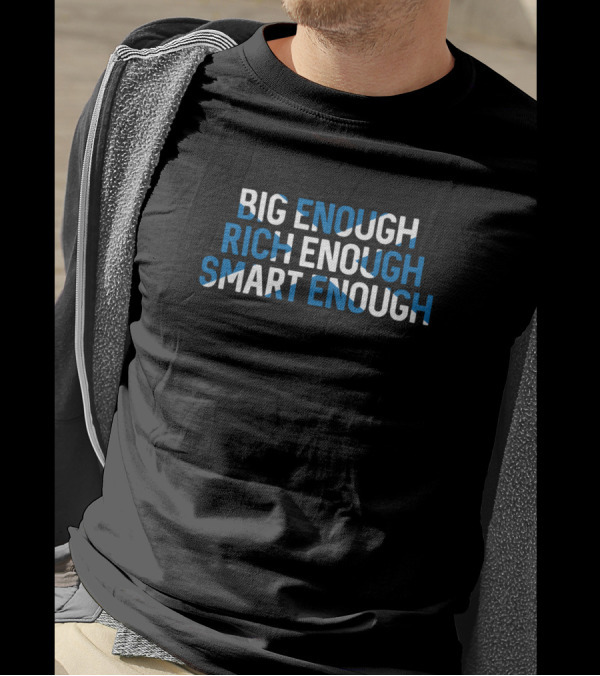 Big Enough Rich Enough Smart Enough Scottish Independence T-Shirt
